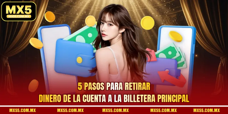 5 pasos para retirar dinero de la cuenta a la billetera principal