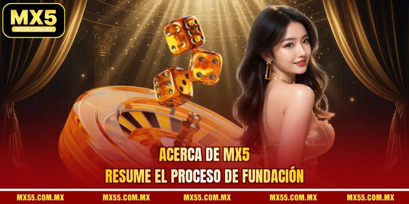 Acerca de MX5 resume el proceso de fundación