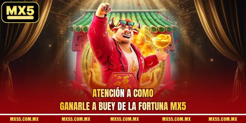 Atención a como ganarle a Buey de la fortuna MX5