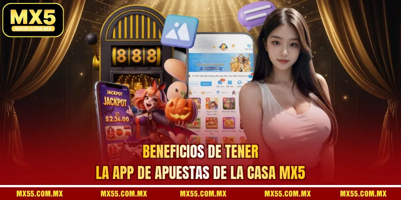 Beneficios de tener la app de apuestas de la casa MX5