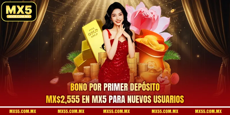 Bono Por Primer Depósito MX$2,555 En MX5 Para Nuevos Usuarios