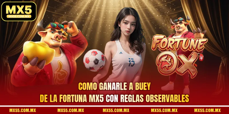 Como ganarle a Buey de la fortuna MX5 con reglas observables