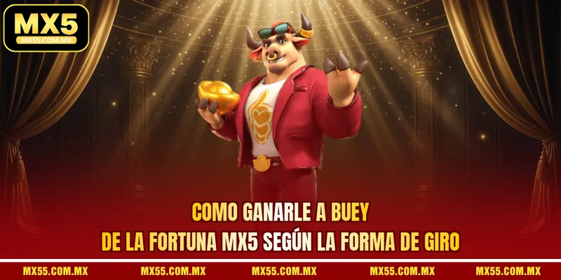 Como ganarle a Buey de la fortuna MX5 según la forma de giro