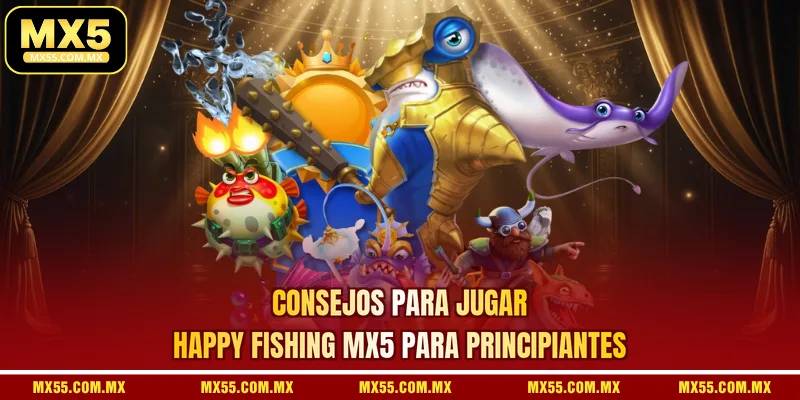 Consejos Para Jugar Happy Fishing MX5 Para Principiantes