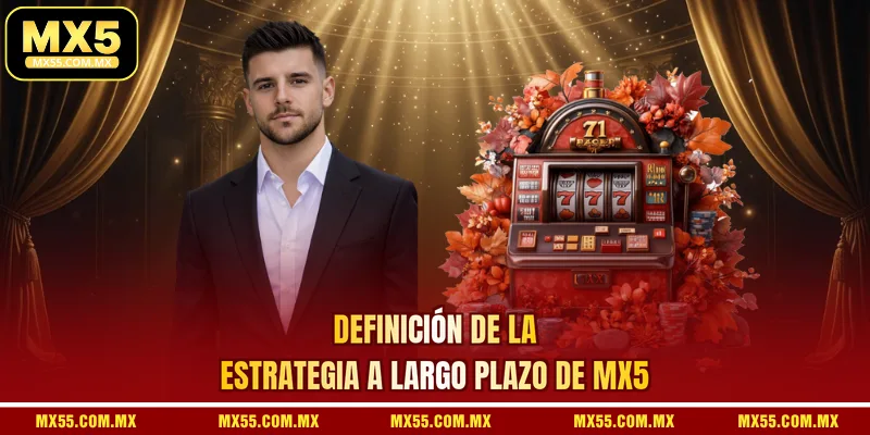 Definición de la estrategia a largo plazo de MX5