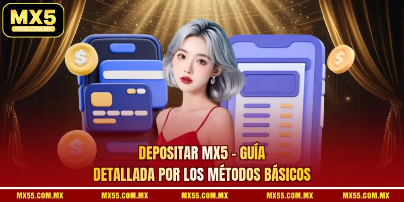 Depositar MX5 - Guía Detallada Por Los Métodos Básicos