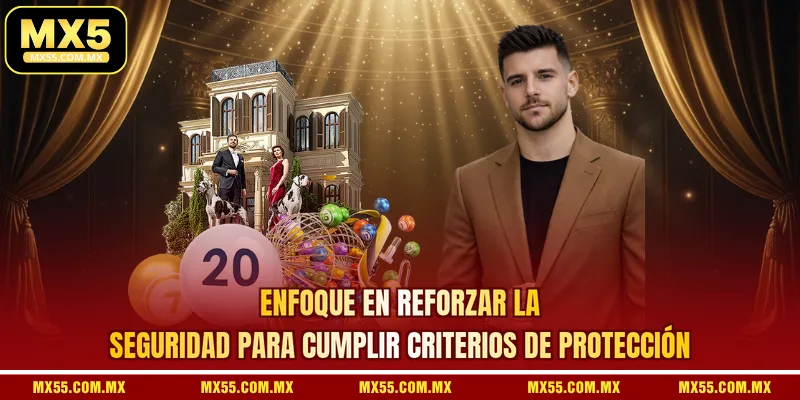 Enfoque en reforzar la seguridad para cumplir criterios de protección