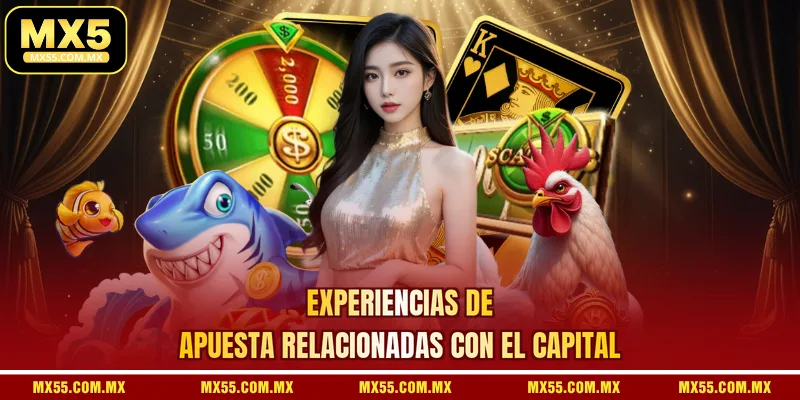 Experiencias de apuesta relacionadas con el capital