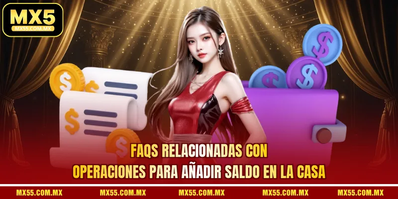 FAQs relacionadas con operaciones para añadir saldo en la casa