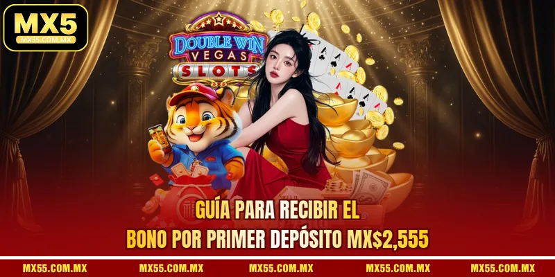 Guía para recibir el Bono Por Primer Depósito MX$2,555