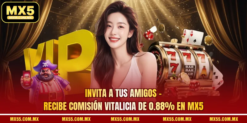 Invita A Tus Amigos - Recibe Comisión Vitalicia De 0.88% En MX5