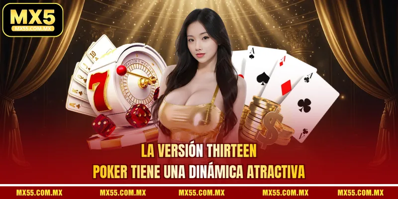 La Versión Thirteen Poker Tiene Una Dinámica Atractiva