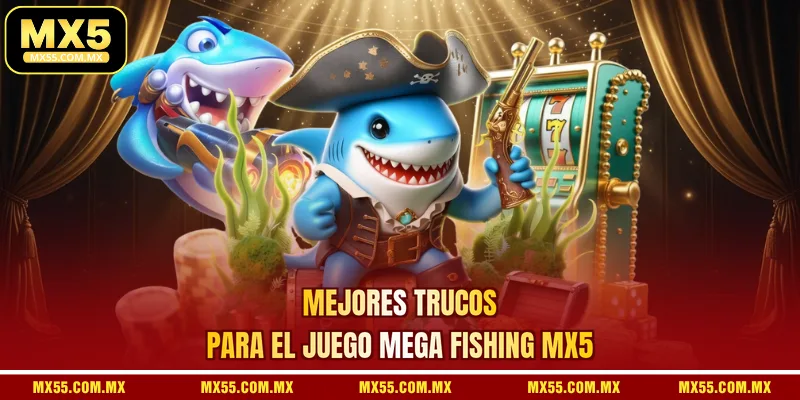 Mejores trucos para el juego Mega Fishing MX5