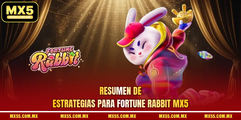 Resumen de estrategias para Fortune Rabbit MX5