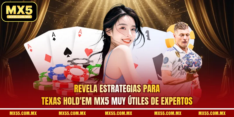 Revela Estrategias Para Texas Hold'em MX5 Muy Útiles De Expertos