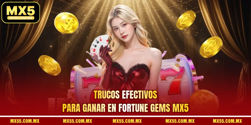 Trucos efectivos para ganar en Fortune Gems MX5
