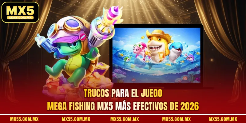 Trucos Para El Juego Mega Fishing MX5 Más Efectivos De 2026