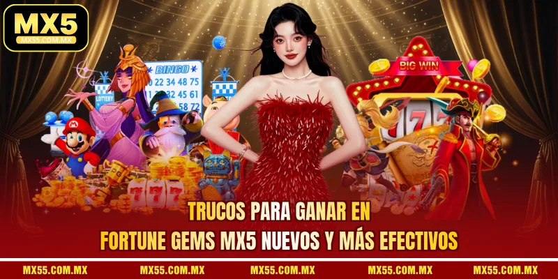 Trucos Para Ganar En Fortune Gems MX5 Nuevos Y Más Efectivos